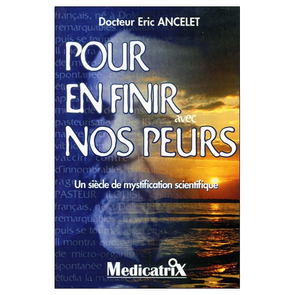 Pour en finir avec nos peurs - Un siècle de mystification scientifique