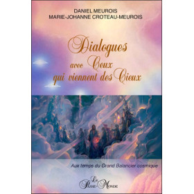 Dialogues avec Ceux qui viennent des Cieux - Aux temps du Grand Balancier cosmique