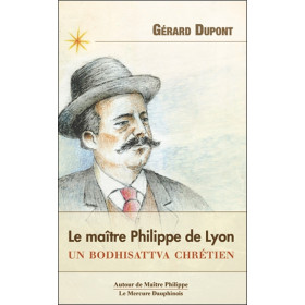 Le maître Philippe de Lyon - Un bodhisattva chrétien