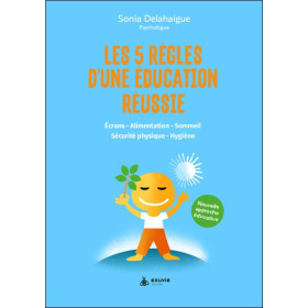 Les 5 règles d'une éducation réussie - Ecrans - Alimentation - Sommeil - Sécurité physique - Hygiène