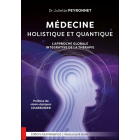 Médecine holistique et quantique - Lapproche globale intégrative de la thérapie