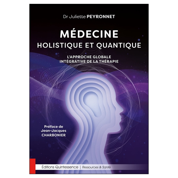 Médecine holistique et quantique - Lapproche globale intégrative de la thérapie