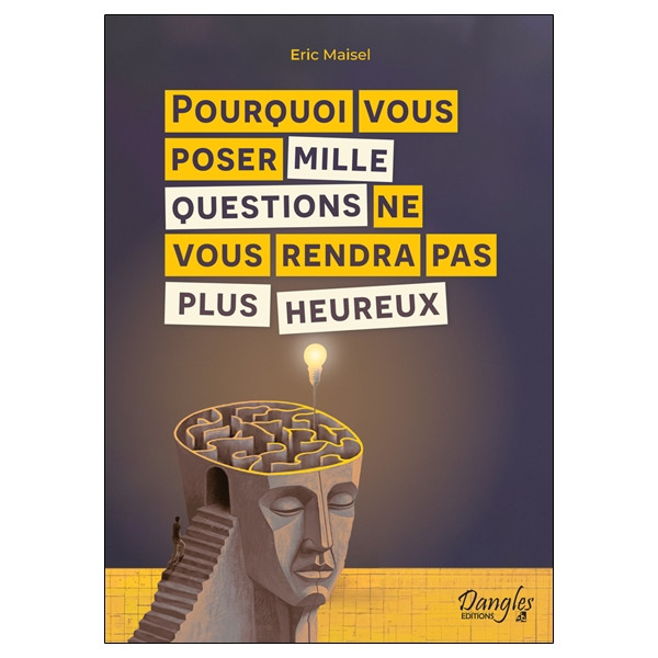 Pourquoi vous poser mille questions ne vous rendra pas plus heureux