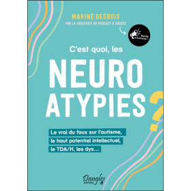 Cest quoi, les neuroatypies - Le vrai du faux sur lautisme, le haut potentiel intellectuel, le TDA/H, les dys