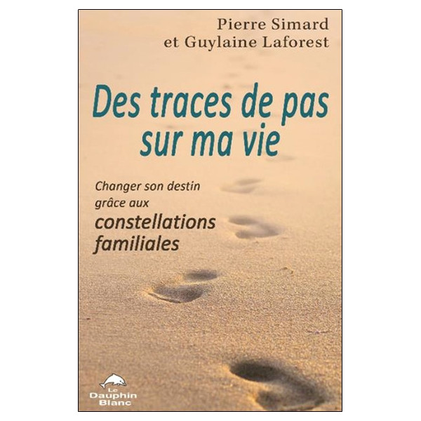 Des traces de pas sur ma vie - Changer son destin grâce aux constellations familiales