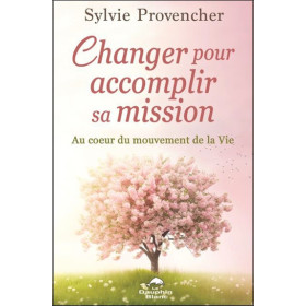 Changer pour accomplir sa mission - Au coeur du mouvement de la Vie