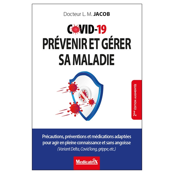 Covid-19 - Prévenir et gérer sa maladie - Précautions, préventions et médications adaptées pour agir en pleine connaissance