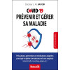 Covid-19 - Prévenir et gérer sa maladie - Précautions, préventions et médications adaptées pour agir en pleine connaissance
