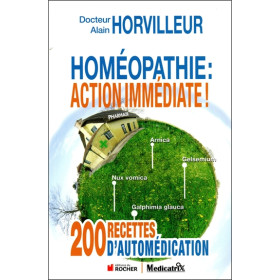 Homéopathie : action immédiate ! 200 recettes d'automédication