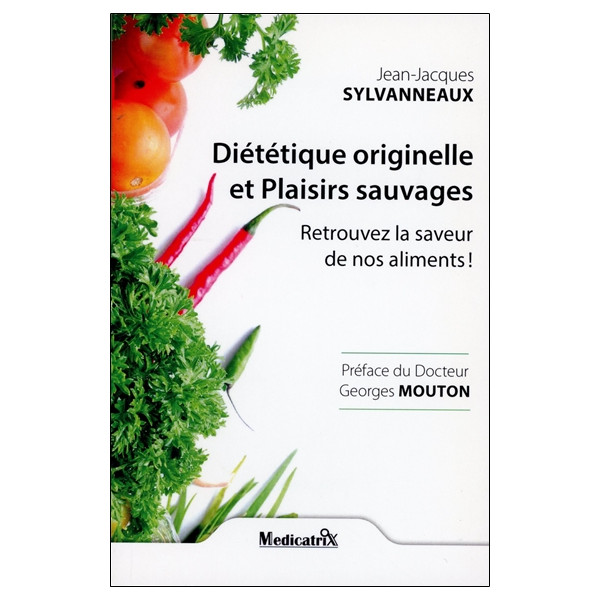 Diététique originelle et Plaisirs sauvages - Retrouvez la saveur de nos aliments !