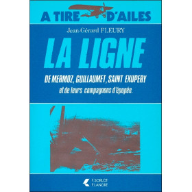 La Ligne de Mermoz, Guillaumet, Saint Exupery et de leurs compagnons d'épopée