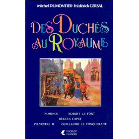 Des Duchés au Royaume - Nominoe - Robert le Fort - Hugues Capet - Sylvestre II - Guillaume le Conquérant