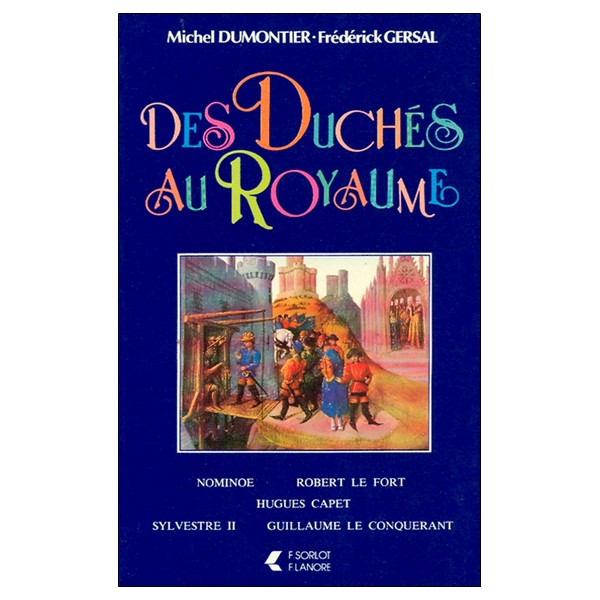 Des Duchés au Royaume - Nominoe - Robert le Fort - Hugues Capet - Sylvestre II - Guillaume le Conquérant