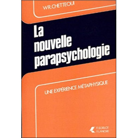 La nouvelle parapsychologie - Une expérience métaphysique
