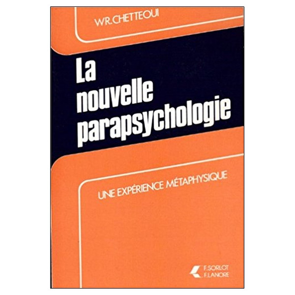 La nouvelle parapsychologie - Une expérience métaphysique