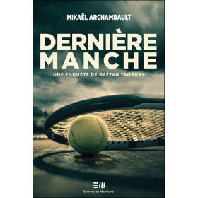 Dernière manche - Une enquête de Gaétan Tanguay