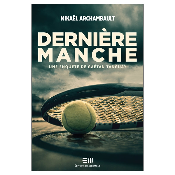 Dernière manche - Une enquête de Gaétan Tanguay