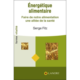 Energétique alimentaire - Faire de notre alimentation une alliée de la santé