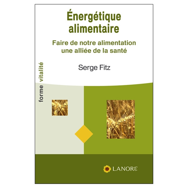 Energétique alimentaire - Faire de notre alimentation une alliée de la santé