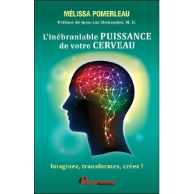 L'inébranlable puissance de votre cerveau - Imaginez, transformez, créez !