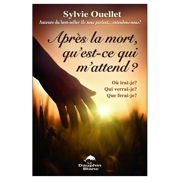 Après la mort, qu'est-ce qui m'attend ? Où irai-je ?