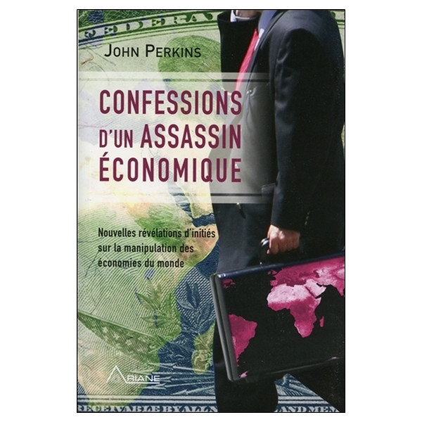 Confessions d'un assassin économique - Nouvelles révélations d'initiés sur la manipulation des économies du monde