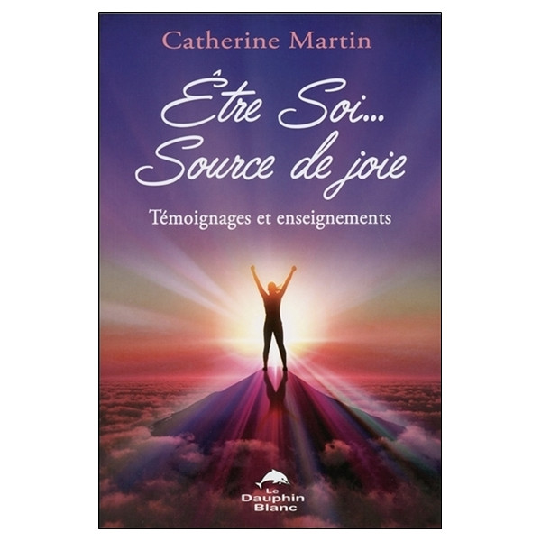 Etre Soi... Source de joie - Témoignages et enseignements