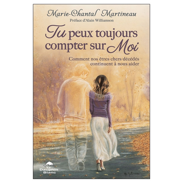 Tu peux toujours compter sur Moi - Comment nos êtres chers décédés continuent à nous aider