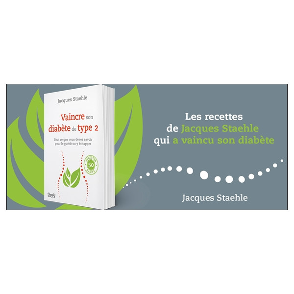 Vaincre son diabète de type 2 - Tout ce que vous devez savoir pour le guérir ou y échapper