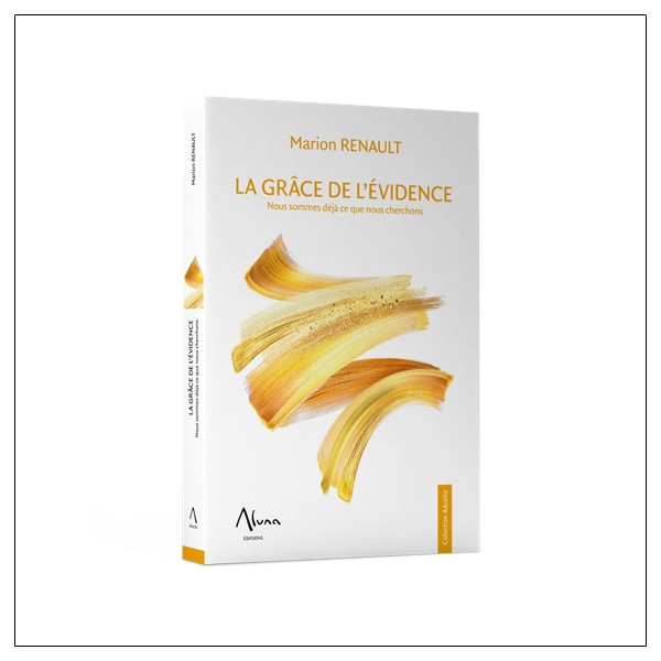 La Grâce de l'évidence - Nous sommes déjà ce que nous cherchons