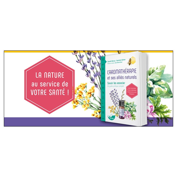 L'aromathérapie et ses alliés naturels - Savoir les associer