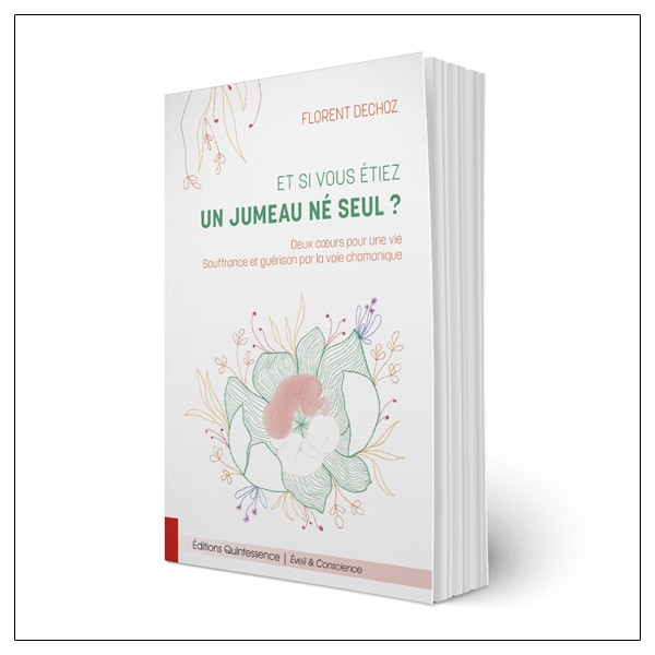 Et si vous étiez un jumeau né seul ? Deux coeurs pour une vie - Souffrance et guérison par la voie chamanique