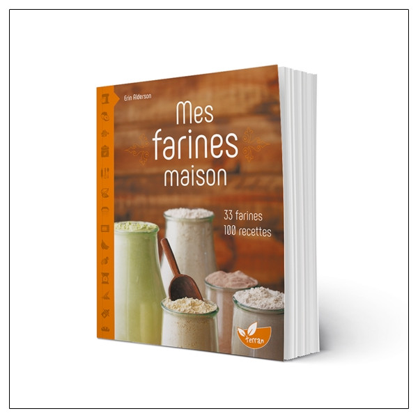 Mes farines maison - 33 farines, 100 recettes