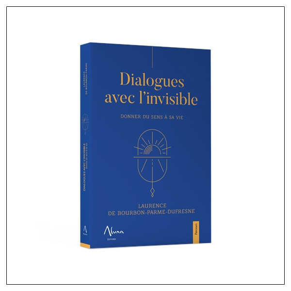 Dialogues avec l'invisible - Donner du sens à sa vie