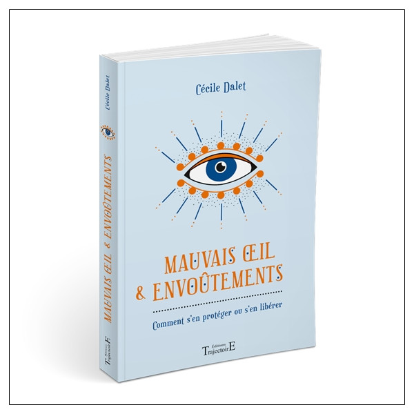 Mauvais oeil & envoûtements - Comment s'en protéger ou s'en libérer