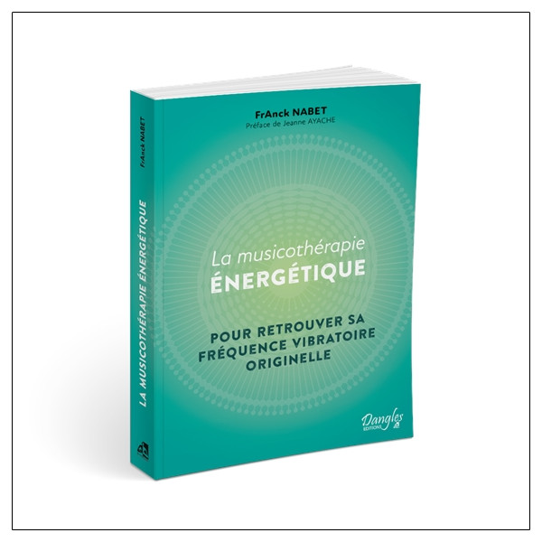 La Musicothérapie énergétique - Pour retrouver sa fréquence vibratoire originelle