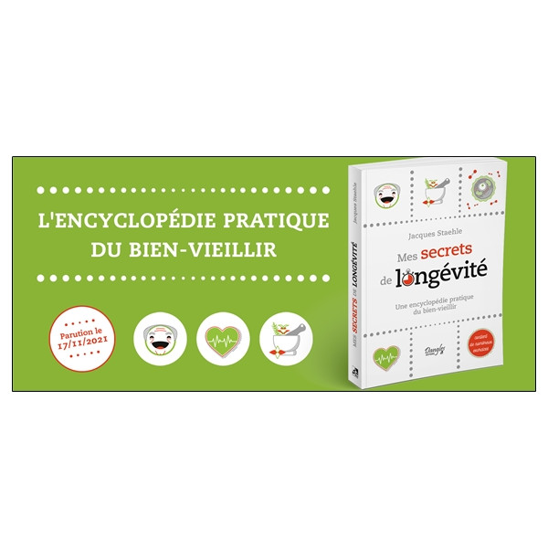 Mes secrets de longévité - Une encyclopédie pratique du bien-vieillir