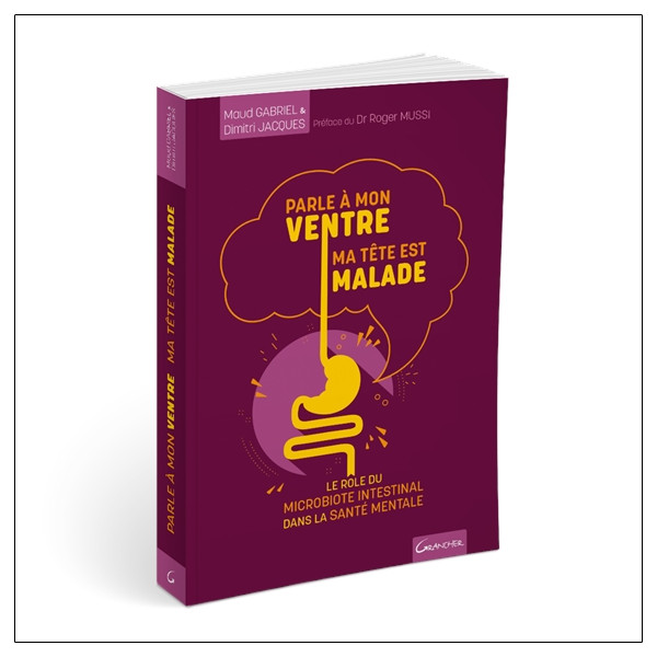 Parle à mon ventre, ma tête est malade - Le rôle du microbiote intestinal dans la santé mentale