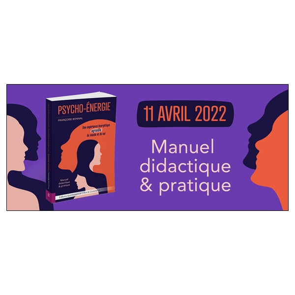 Psycho-Energie - Une expérience énergétique agrandie du monde et de soi - Manuel didactique & pratique