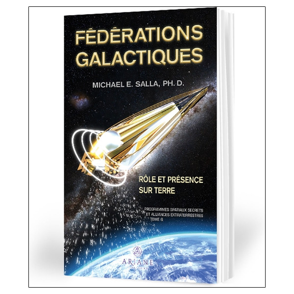 Fédérations galactiques - Rôle et présence sur Terre - Programmes spatiaux secrets et alliances extraterrestres Tome 6