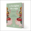 A l'origine du yoga - 50 asanas expliquées par la mythologie hindoue