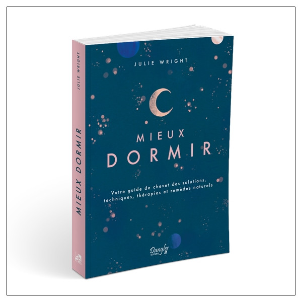 Mieux dormir - Votre guide de chevet des solutions, techniques, thérapies et remèdes naturels