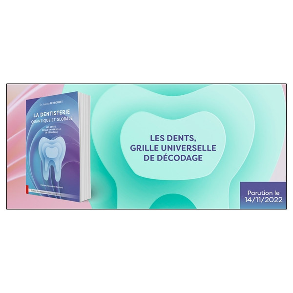 La dentisterie quantique et globale - Les dents, grille universelle de décodage