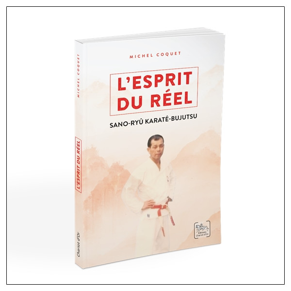 L'esprit du réel - Les enseignements du Sano-ryû Karaté-Bujutsu