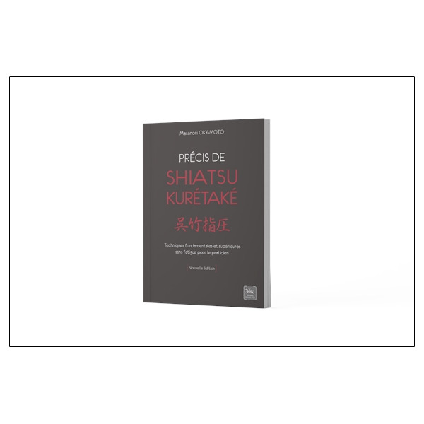Précis de shiatsu - Kurétaké - Techniques fondamentales et supérieures