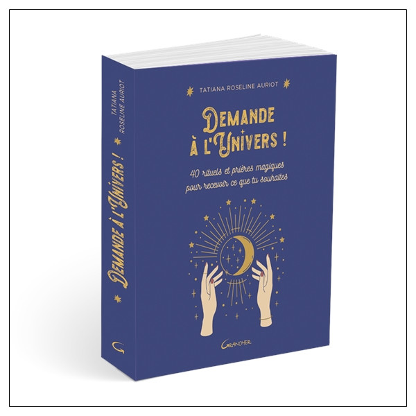 Demande à l'Univers ! 40 rituels et prières magiques pour recevoir ce que tu souhaites