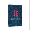 Le Je des miroirs - Interpréter les messages de notre inconscient et ses reflets dans notre quotidien