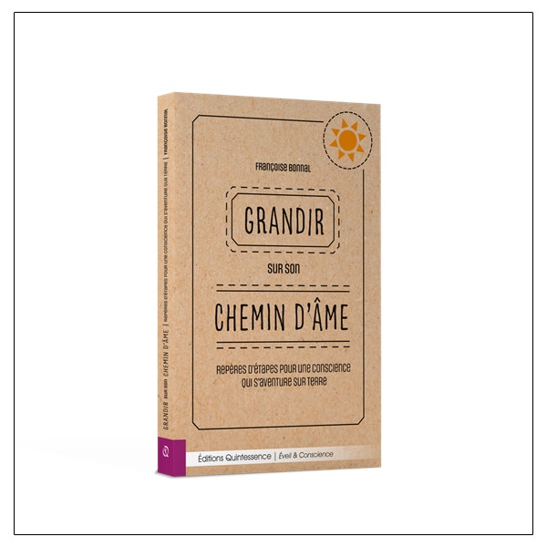 Grandir sur son chemin d'âme - Repères d'étapes pour une conscience qui s'aventure sur Terre