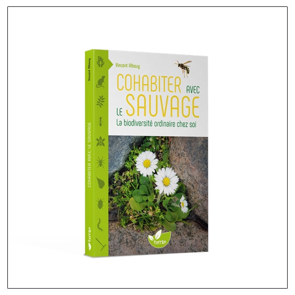 Cohabiter avec le sauvage - La biodiversité ordinaire chez soi