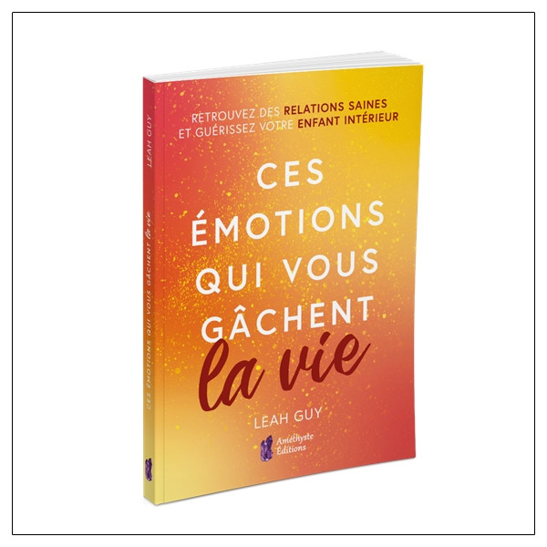 Ces émotions qui vous gâchent la vie